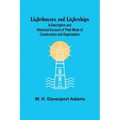 Lighthouses and Lightships: A Descriptive and Historical Account of Their Mode of Construction and Organization
