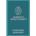 Burnout - What's Next?: Solutions for High-Performer Burnout