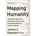 Mapping Humanity: How Modern Genetics Is Changing Criminal Justice, Personalized Medicine, and Our Identities