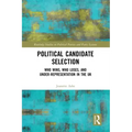 Political Candidate Selection: Who Wins, Who Loses, and Under-Representation in the UK