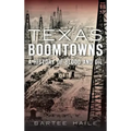 Texas Boomtowns: A History of Blood and Oil
