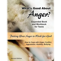 What's Good About Anger? Expanded Book & Workbook for Teens: How to Cope with Anger, Conflict, Aggression, Hostility & Bullying (Second Edition)