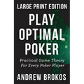 Play Optimal Poker: Practical Game Theory for Every Poker Player