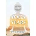 Yoga Years: True stories of how yoga transforms ageing