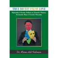 True Deceit False Love: Alphabetical Acrostic Anthems on Domestic Violence, Narcissistic Abuse & Parental Alienation