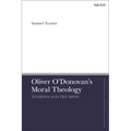 Oliver O'Donovan's Moral Theology: Tensions and Triumphs