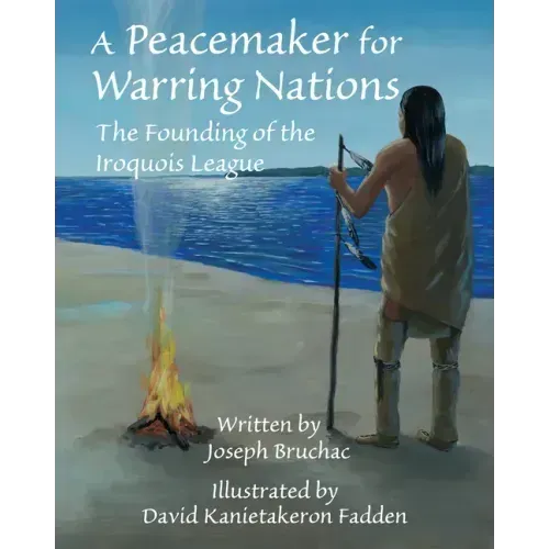 A Peacemaker for Warring Nations: The Founding of the Iroquois League