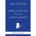 Rhode Island Laws - Title 22 - General Assembly (2018 Edition)