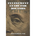 Investment Guide for Doctors: And Anyone Else with a Steady Job
