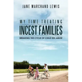 My Time Treating Incest Families: Breaking The Cycle of Child Sex Abuse