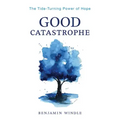 Good Catastrophe: The Tide-Turning Power of Hope