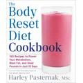 The Body Reset Diet Cookbook: 150 Recipes to Power Your Metabolism, Blast Fat, and Shed Pounds in Just 15 Days