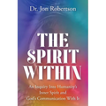 The Spirit Within: An Inquiry Into Humanity's Inner Spirit and God's Communication With It
