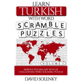 Learn Turkish with Word Scramble Puzzles Volume 1: Learn Turkish Language Vocabulary with 110 Challenging Bilingual Word Scramble Puzzles