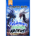 Pokemon Legends Arceus Complete Guide: Walkthrough, Tips, Tricks, and Strategies [All-new and 100% complete]