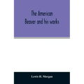 The American beaver and his works