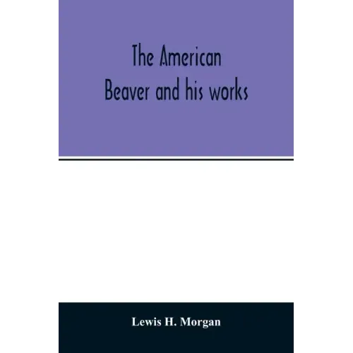 The American beaver and his works