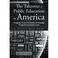 The Takeover of Public Education in America: The Agenda to Control Information and Knowledge Through the Accountability System