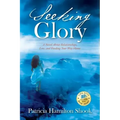 Seeking Glory: A Novel About Relationships, Loss, and Finding Your Way Home