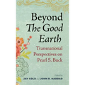 Beyond the Good Earth: Transnational Perspectives on Pearl S. Buck