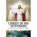 Christ in His Mysteries: A Spiritual Guide Through the Liturgical Year