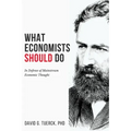 What Economists Should Do: In Defense of Mainstream Economic Thought