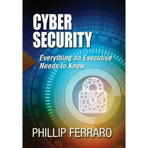 Cyber Security: Everything an Executive Needs to Know