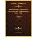 John Stoddard of Wethersfield, Connecticut, and His Descendants, 1642-1872: A Genealogy (1873)