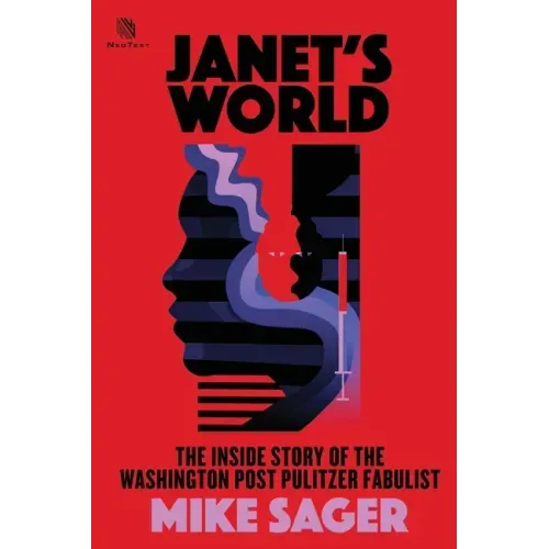 Janet's World: The Inside Story of Washington Post Pulitzer Fabulist Janet Cooke