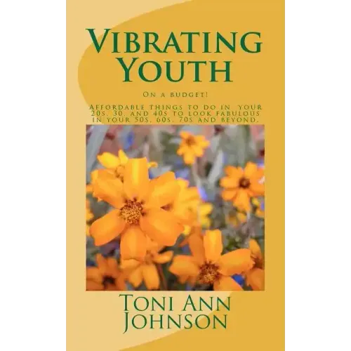 Vibrating Youth: On a budget! Affordable things to do in your 20s, 30, and 40s to look fabulous in your 50s, 60s, 70s and beyond.