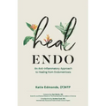 Heal Endo: An Anti-inflammatory Approach to Healing from Endometriosis
