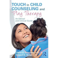 Touch in Child Counseling and Play Therapy: An Ethical and Clinical Guide