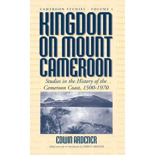 Kingdom on Mount Cameroon: Studies in the History of the Cameroon Coast 1500-1970