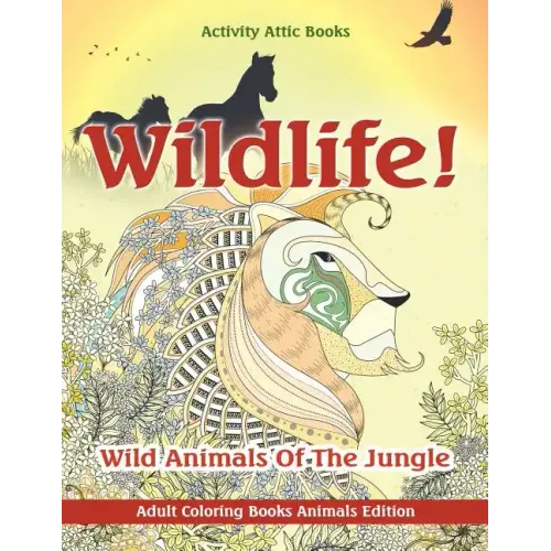 Wildlife! Wild Animals of the Jungle - Adult Coloring Books Animals Edition