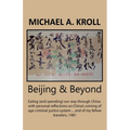 Beijing And Beyond: Eating (And Spending) Our Way Through China, With Personal Reflections On China's Coming-Of-Age Criminal Justice System... And Of