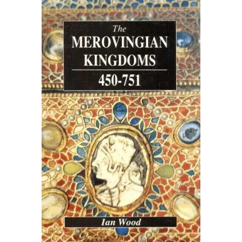The Merovingian Kingdoms 450 - 751