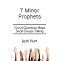 7 Minor Prophets: Good Questions Have Small Groups Talking