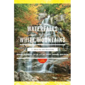Waterfalls of the White Mountains: 30 Hikes to 100 Waterfalls