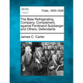 The Bate Refrigerating Company, Complainant, Against Ferdinand Sulzberger and Others, Defendants