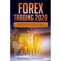 Forex Trading 2020: Guide for Beginners. Secrets, Strategies and the Psychology of the Trader to Earn $10,000 per Month in no Time, Manage