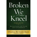 Broken We Kneel: Reflections on Faith and Citizenship
