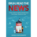 Bruh, Read the News: A Teen Guide for Fighting Disinformation, One Critical Thinker at a Time