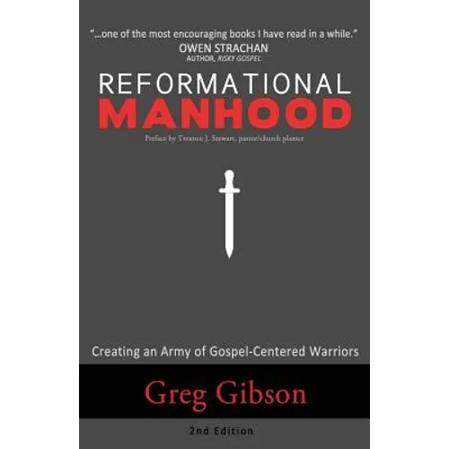 Reformational Manhood: Creating a Culture of Gospel-Centered Warriors