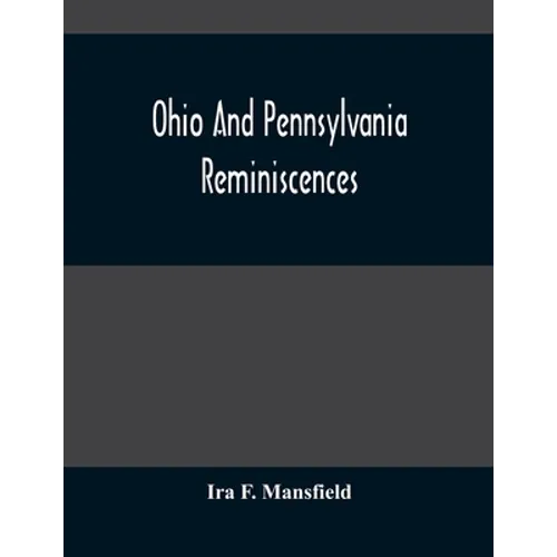 Ohio And Pennsylvania Reminiscences: Illustrations From Photographs Taken Mainly In Mahoning, Columbiana And Beaver Counties, 1880 To 1916