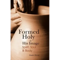 Formed Holy in His Image: Spirit, Soul & Body