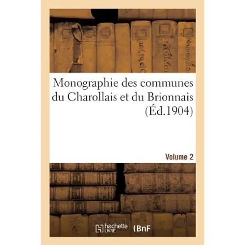 Monographie Des Communes Du Charollais Et Du Brionnais Volume 2: Département de Saône-Et-Loire