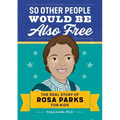 So Other People Would Be Also Free: The Real Story of Rosa Parks for Kids