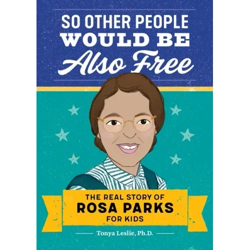So Other People Would Be Also Free: The Real Story of Rosa Parks for Kids