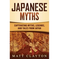 Japanese Myths: Captivating Myths, Legends, and Tales from Japan