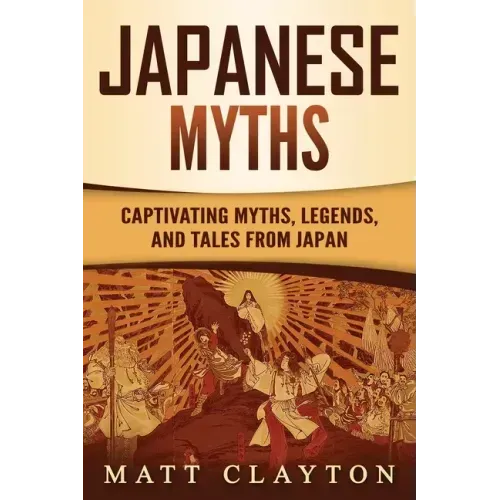 Japanese Myths: Captivating Myths, Legends, and Tales from Japan